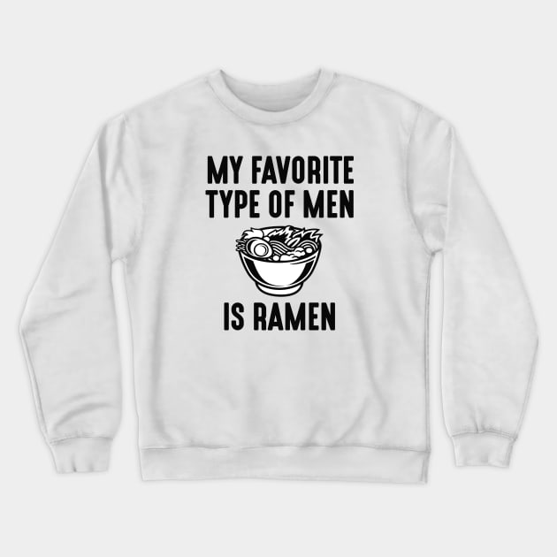 My Favorite Type Of Men Is Ramen Crewneck Sweatshirt by CreativeJourney